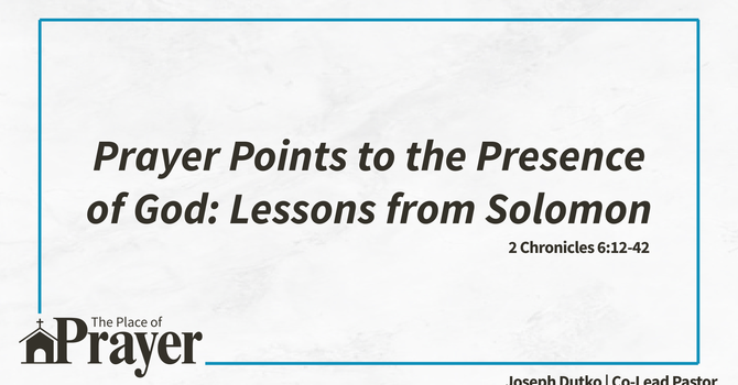 Prayer Points to the Presence of God: Lessons from Solomon