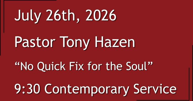  7-26-2026: No Quick Fix for the Soul - 9:30 Contemporary service