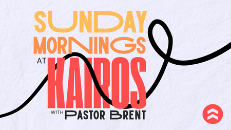 Sunday Mornings at Kairos with Pastor Brent