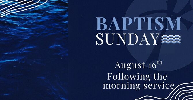 Baptism on Sunday 8/16!