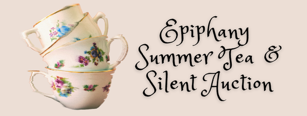 Epiphany Summer Tea & Silent Auction