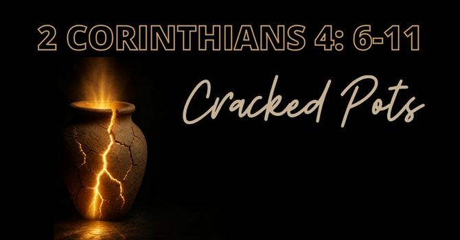 2 Corinthians 4:6-11 - Cracked Pots
