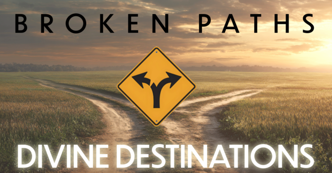 Broken Paths,  Devine Destinations