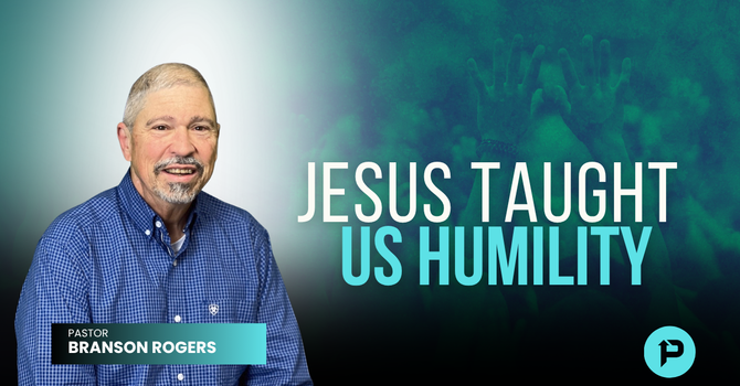 Jesus Taught Us Humility