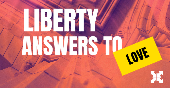 Liberty Answers to Love