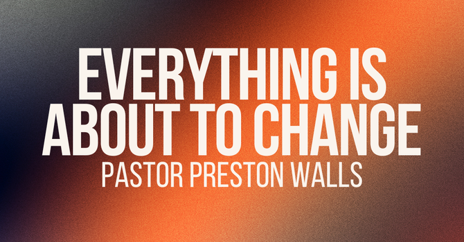 Everything Is About To Change