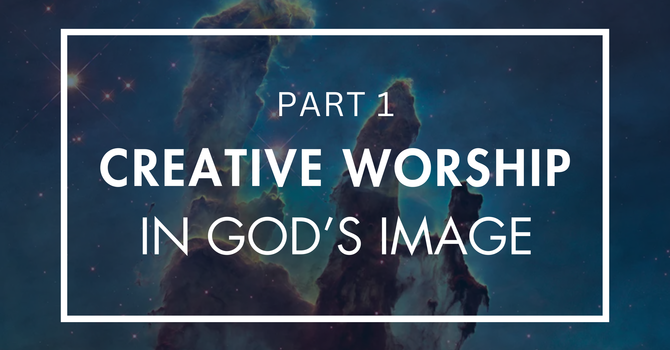 Creative Worship in God's Image