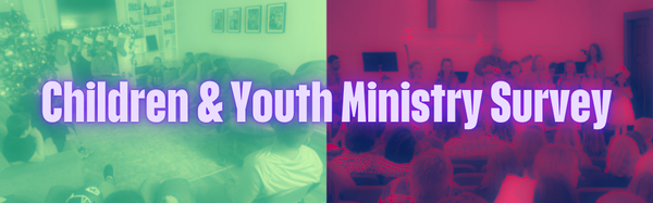Children & Youth Ministry Input Needed