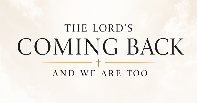 The Lord's Coming Back — And We Are Too image
