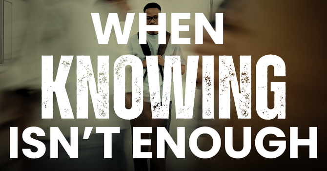 When Knowing Isn't Enough