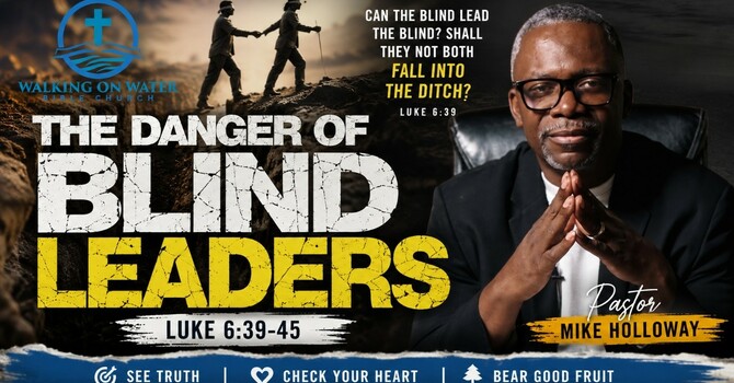 “The Danger of Blind Leaders” - Luke 6:39-45 image