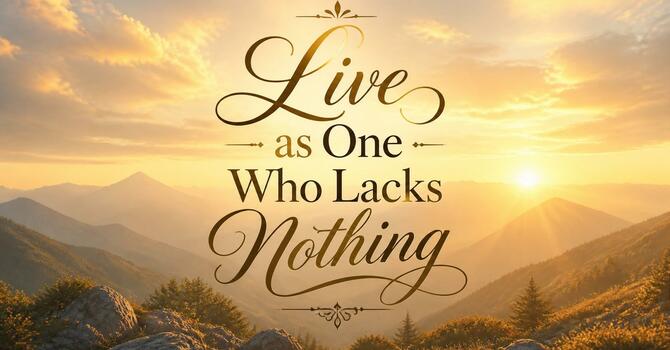 Live as One Who Lacks Nothing image