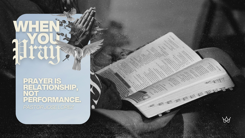 PRAYER IS RELATIONSHIP, NOT PERFORMANCE