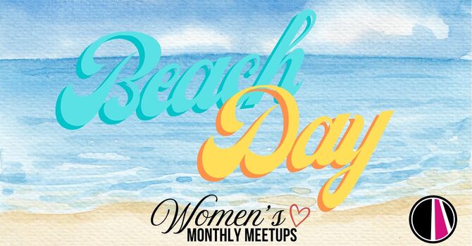 Women's Monthly Meetups | Beach Day