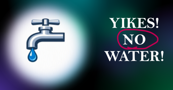 7/29 All Church Water is OFF