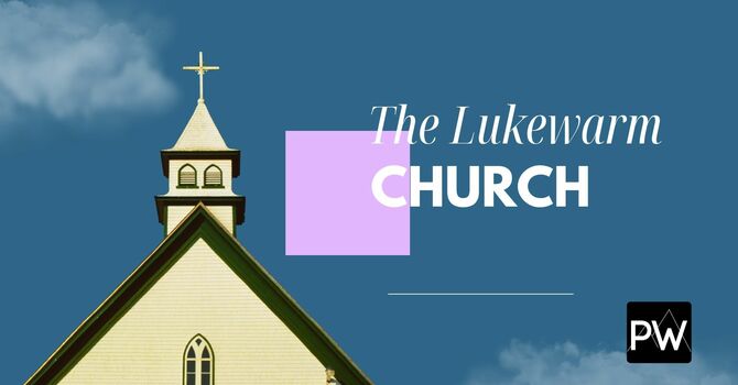 The Lukewarm Church