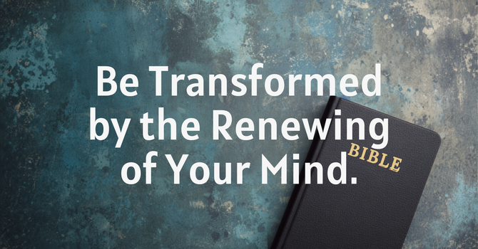 Be Transformed by the Renewing of Your Mind image