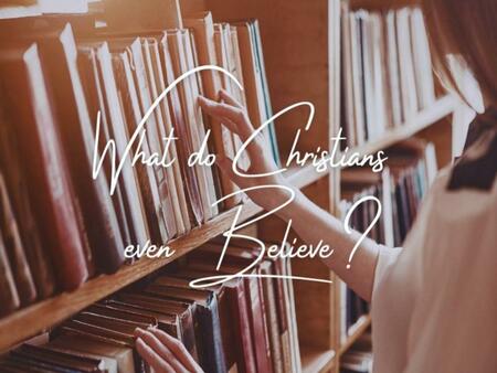 What do Christians Believe?