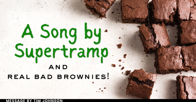 A Song by Supertramp and Real Bad Brownies!