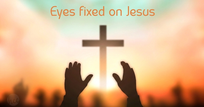 Eyes fixed on Jesus