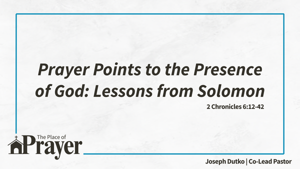Prayer Points to the Presence of God: Lessons from Solomon
