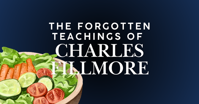 The Forgotton Teachings of Charles Fillmore