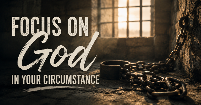 Focus On God In Your Circumstance
