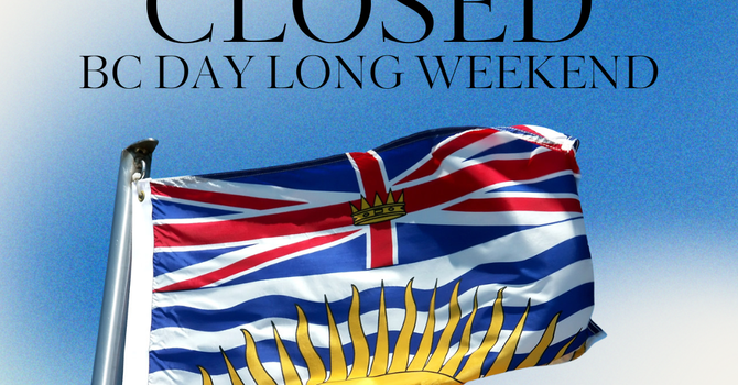 We are Closed this Saturday and Monday for BC Day long weekend