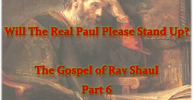 The Gospel of Rav Sha'ul - Part 6
