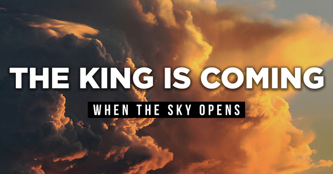The King Is Coming — When The Sky Opens