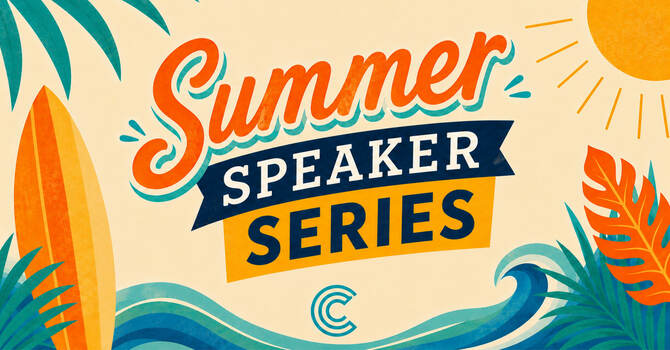 Summer Speaker Series | Episode III