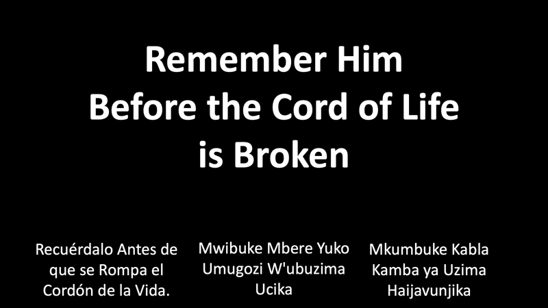 Remember Him Before the Cord of Life Is Broken