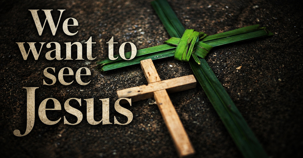 We want to see Jesus