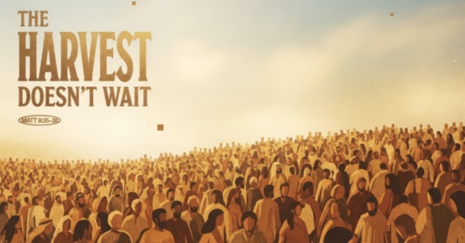 "The Harvest Doesn't Wait"
