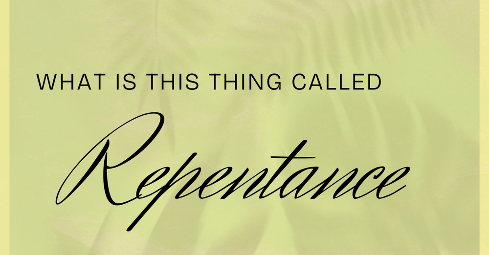 What Is This Thing Called Repentance?