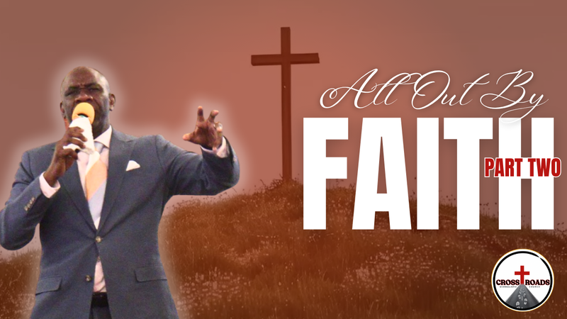 All Out By Faith Pt.2