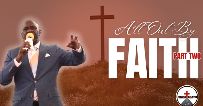 All Out By Faith Pt.2