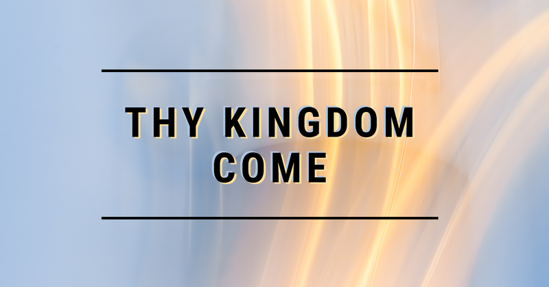 Thy Kingdom Come