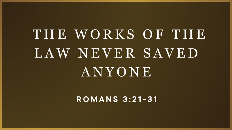 The Works of the Law Never Saved Anyone