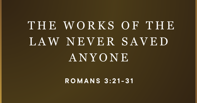 The Works of the Law Never Saved Anyone