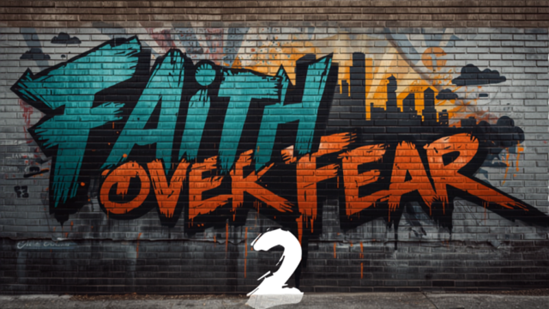 #30 Faith Over Fear Pt. 2