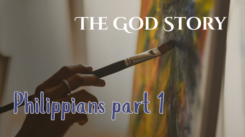 The God Story: Philippians Part 1