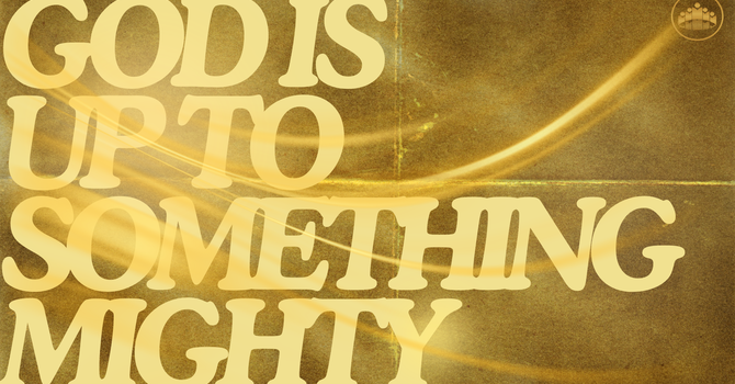 God Is Up To Something Mighty