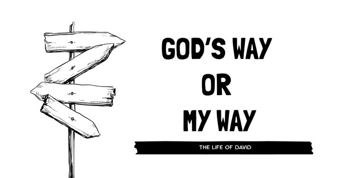 The Life of David // God's Way or My Way