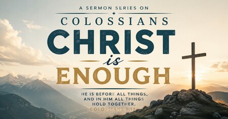 Colossians: Christ is Enough