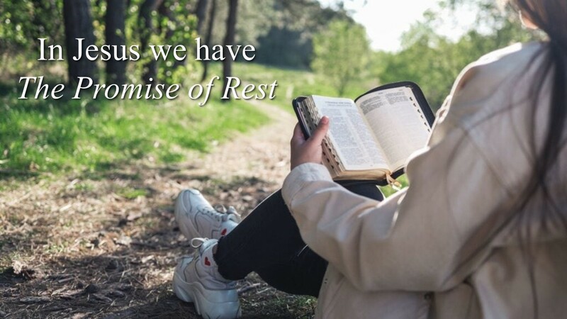  In Jesus we have The Promise of Rest
