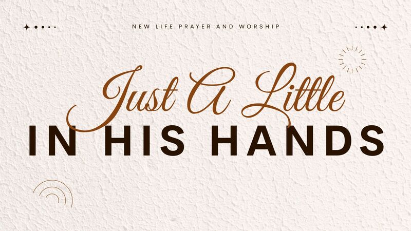 Just A Little In His Hands