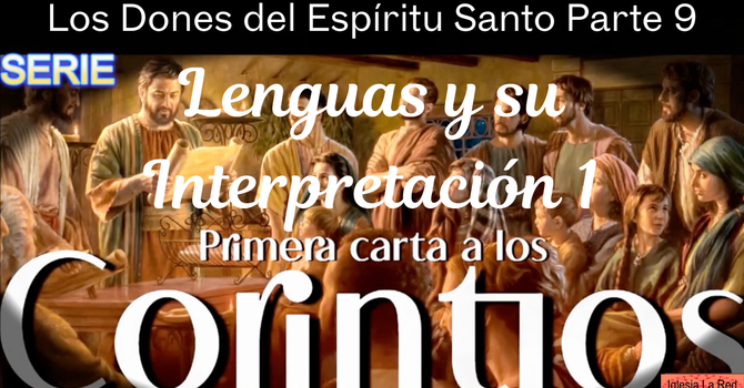 Los Dones del Espíritu Santo Parte 9 Lenguas y Interpretación - 1 Corintios 12:10d 