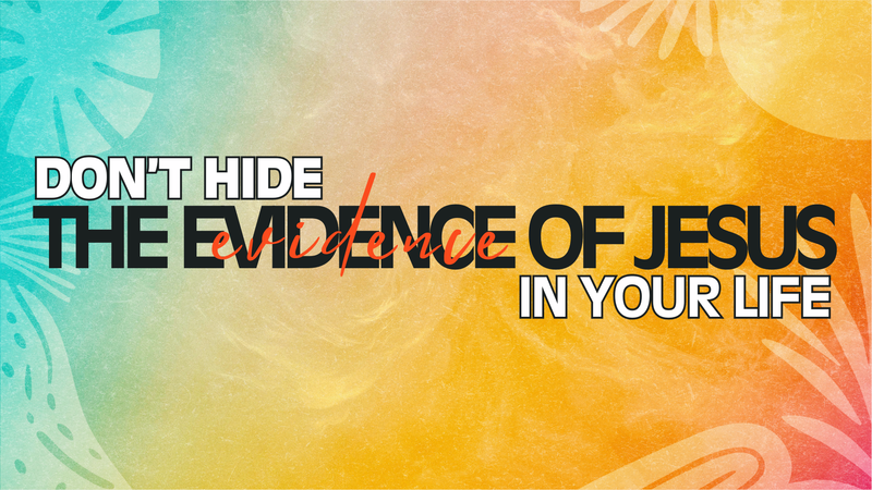 Don't Hide The Evidence of Jesus in Your Life