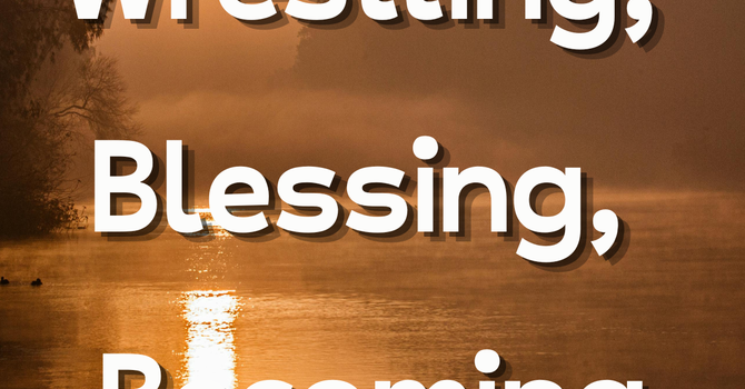 Wrestling, Blessing, Becoming